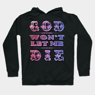 GOD WON'T LET ME DIE Hoodie